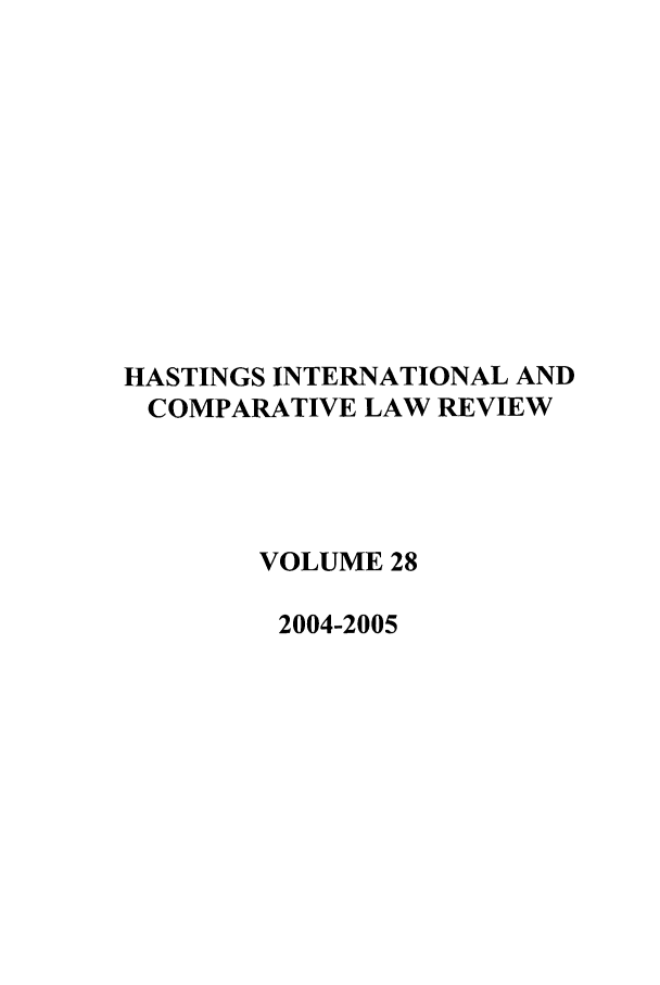handle is hein.journals/hasint28 and id is 1 raw text is: HASTINGS INTERNATIONAL AND
COMPARATIVE LAW REVIEW
VOLUME 28
2004-2005


