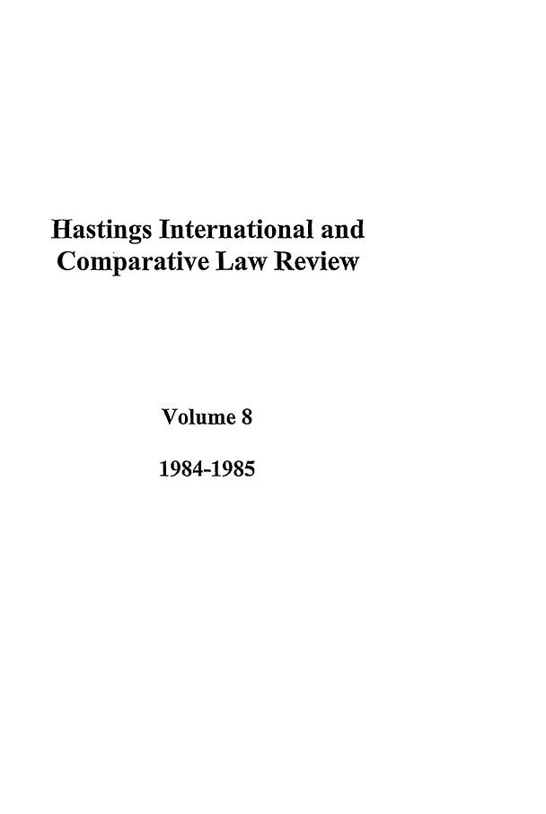 handle is hein.journals/hasint8 and id is 1 raw text is: Hastings International and
Comparative Law Review
Volume 8
1984-1985


