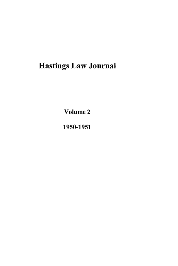 handle is hein.journals/hastlj2 and id is 1 raw text is: Hastings Law Journal
Volume 2
1950-1951


