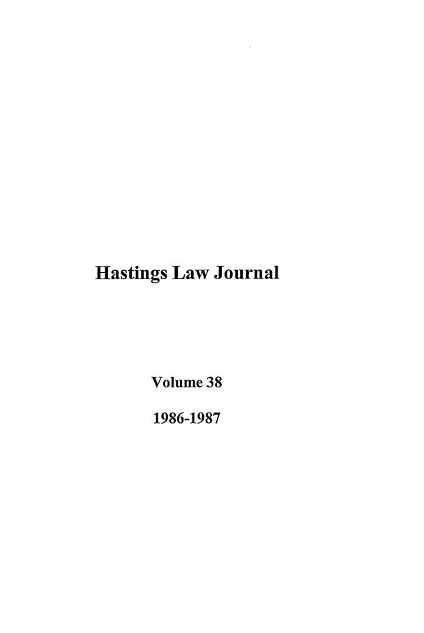 handle is hein.journals/hastlj38 and id is 1 raw text is: Hastings Law Journal
Volume 38
1986-1987


