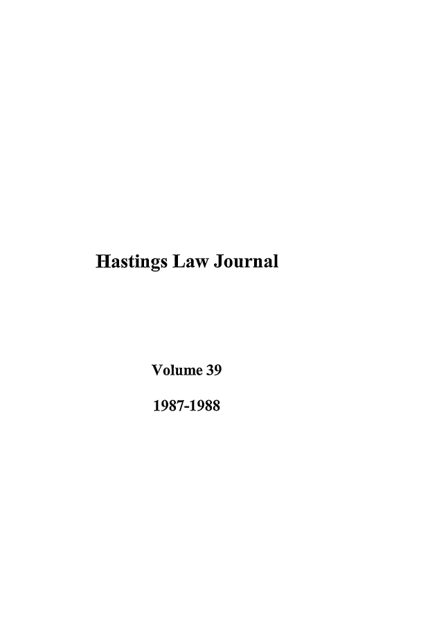 handle is hein.journals/hastlj39 and id is 1 raw text is: Hastings Law Journal
Volume 39
1987-1988


