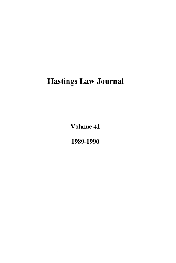 handle is hein.journals/hastlj41 and id is 1 raw text is: Hastings Law Journal
Volume 41
1989-1990


