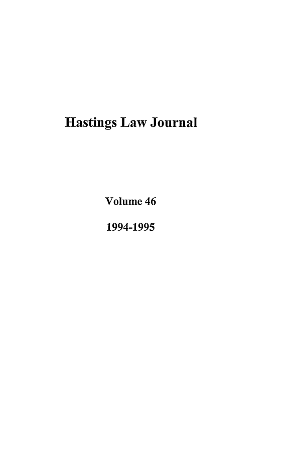 handle is hein.journals/hastlj46 and id is 1 raw text is: Hastings Law Journal
Volume 46
1994-1995


