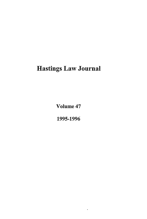handle is hein.journals/hastlj47 and id is 1 raw text is: Hastings Law Journal
Volume 47
1995-1996


