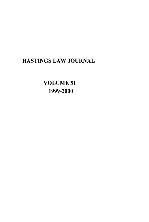 handle is hein.journals/hastlj51 and id is 1 raw text is: HASTINGS LAW JOURNAL
VOLUME 51
1999-2000


