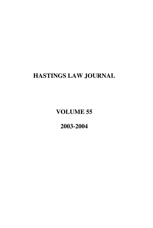 handle is hein.journals/hastlj55 and id is 1 raw text is: HASTINGS LAW JOURNAL
VOLUME 55
2003-2004


