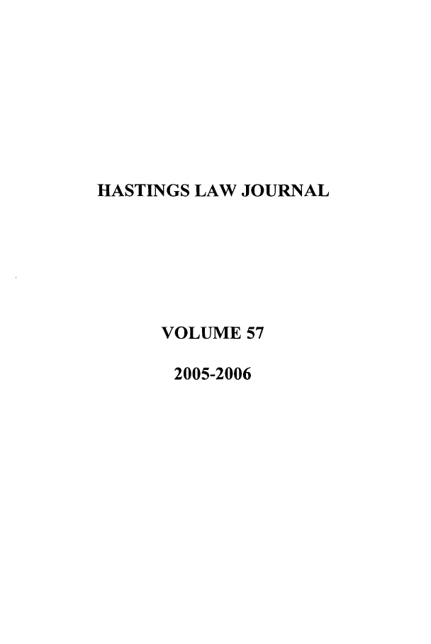 handle is hein.journals/hastlj57 and id is 1 raw text is: HASTINGS LAW JOURNAL
VOLUME 57
2005-2006


