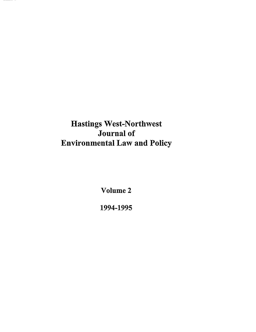 handle is hein.journals/haswnw2 and id is 1 raw text is: Hastings West-Northwest
Journal of
Environmental Law and Policy
Volume 2
1994-1995


