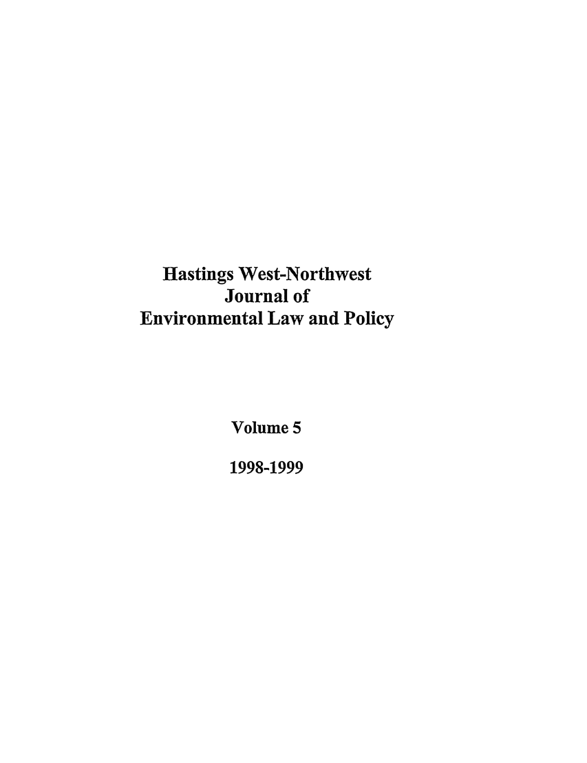 handle is hein.journals/haswnw5 and id is 1 raw text is: Hastings West-Northwest
Journal of
Environmental Law and Policy
Volume 5
1998-1999


