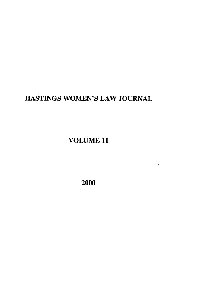 handle is hein.journals/haswo11 and id is 1 raw text is: HASTINGS WOMEN'S LAW JOURNAL
VOLUME 11
2000


