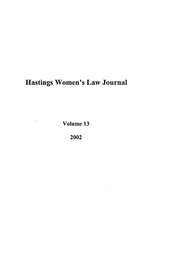 handle is hein.journals/haswo13 and id is 1 raw text is: Hastings Women's Law Journal
Volume 13
2002


