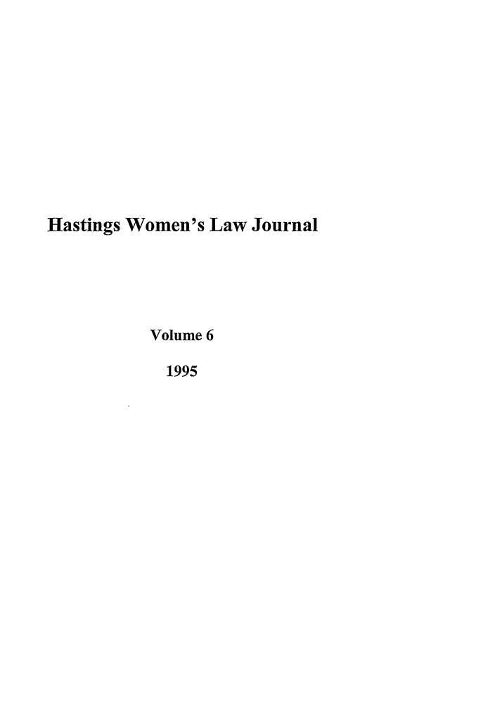 handle is hein.journals/haswo6 and id is 1 raw text is: Hastings Women's Law Journal
Volume 6
1995


