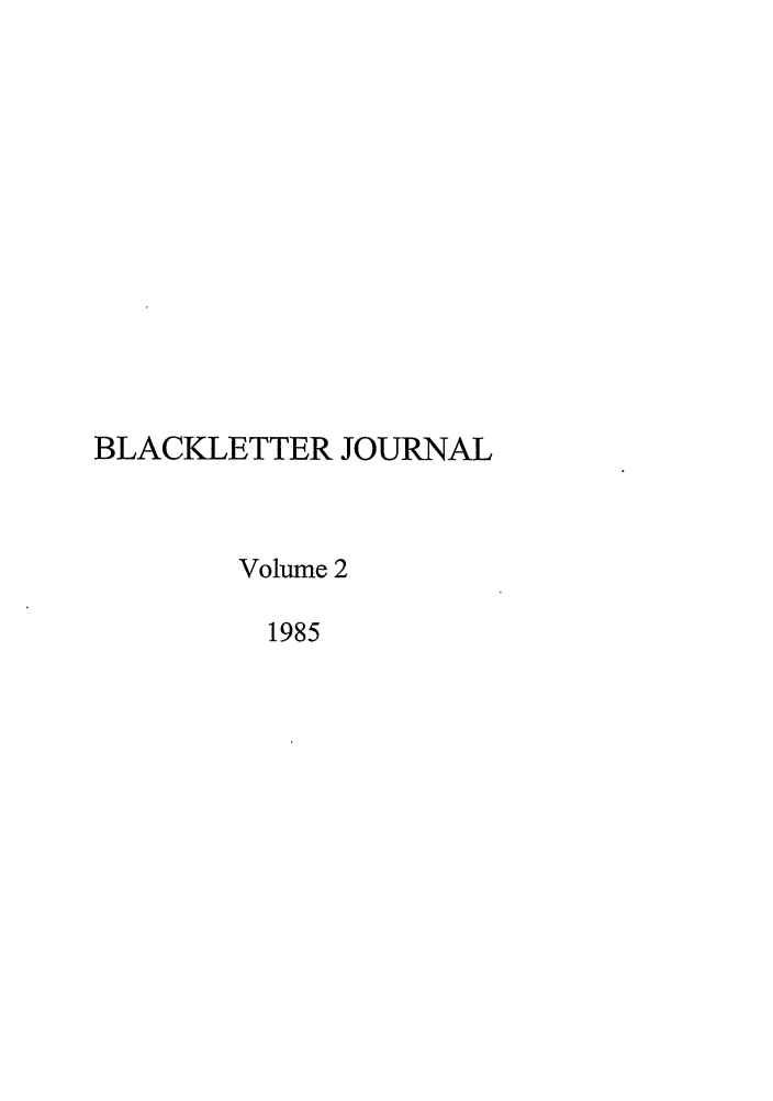 handle is hein.journals/hblj2 and id is 1 raw text is: BLACKLETTER JOURNAL
Volume 2
1985


