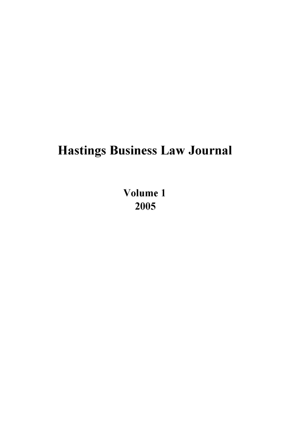 handle is hein.journals/hbuslj1 and id is 1 raw text is: Hastings Business Law Journal
Volume 1
2005



