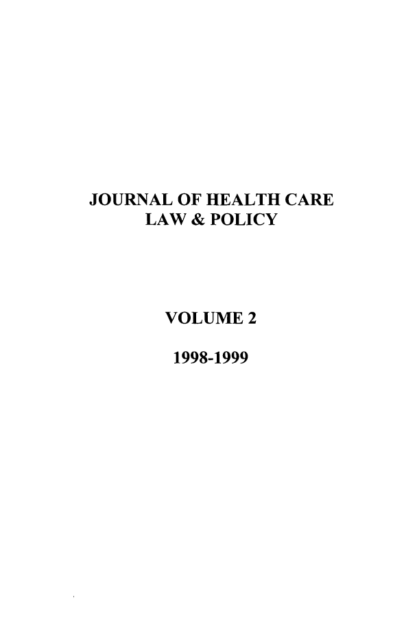 handle is hein.journals/hclwpo2 and id is 1 raw text is: JOURNAL OF HEALTH CARE
LAW & POLICY
VOLUME 2
1998-1999


