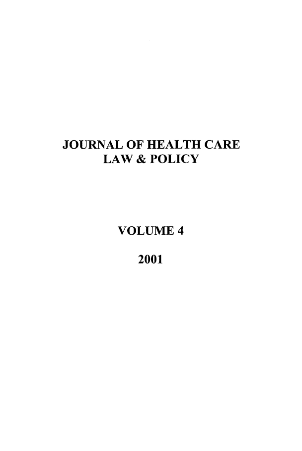 handle is hein.journals/hclwpo4 and id is 1 raw text is: JOURNAL OF HEALTH CARE
LAW & POLICY
VOLUME 4
2001


