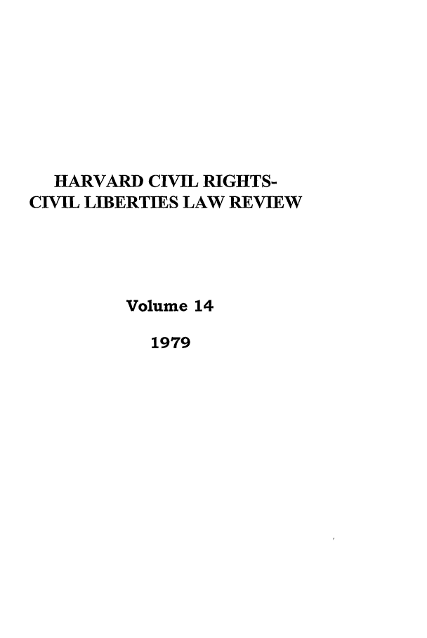 handle is hein.journals/hcrcl14 and id is 1 raw text is: HARVARD CIVIL RIGHTS-
CIVIL LIBERTIES LAW REVIEW
Volume 14
1979


