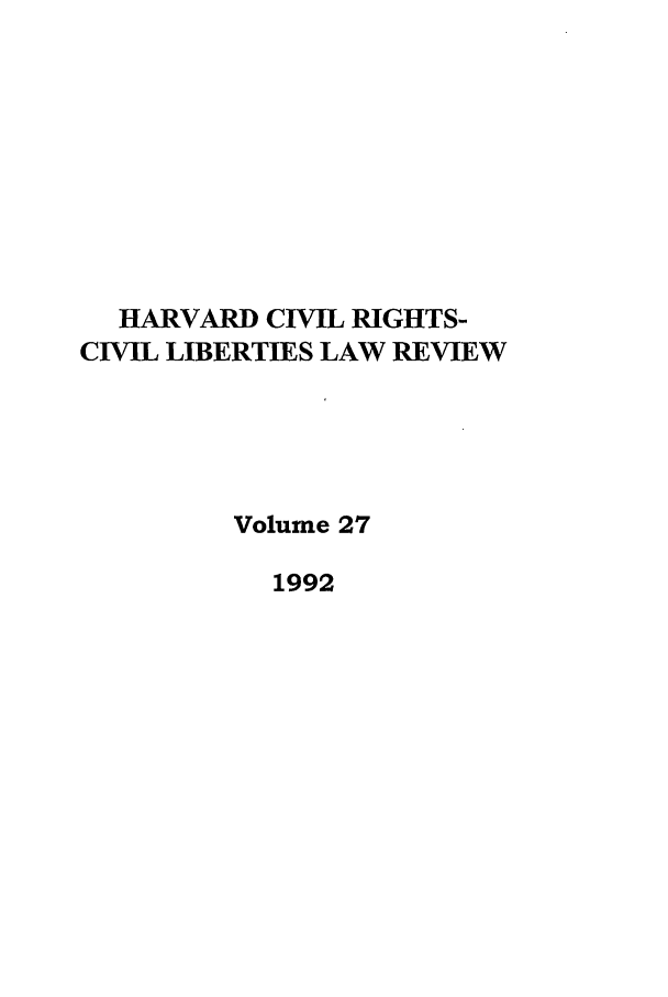 handle is hein.journals/hcrcl27 and id is 1 raw text is: HARVARD CIVIL RIGHTS-
CIVIL LIBERTIES LAW REVIEW
Volume 27
1992


