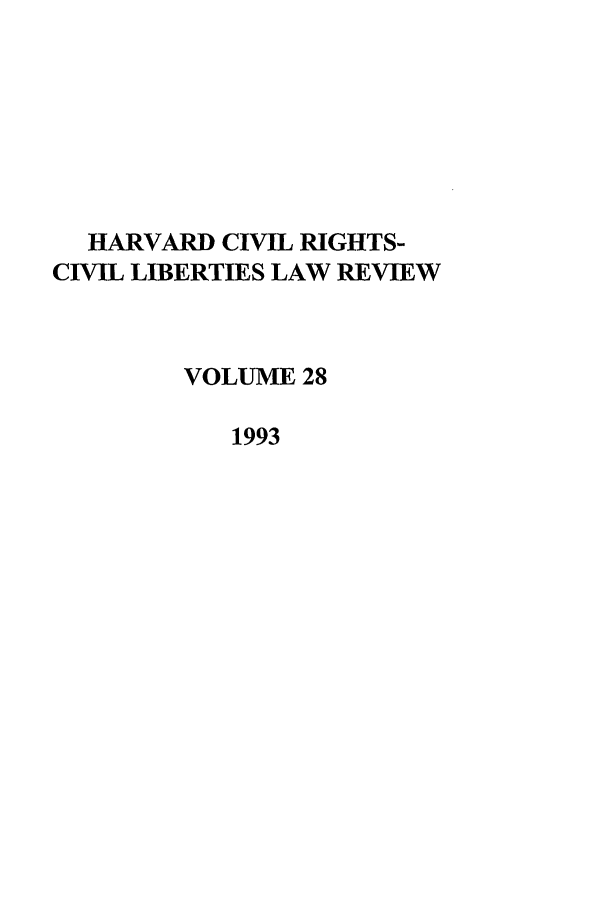handle is hein.journals/hcrcl28 and id is 1 raw text is: HARVARD CIVIL RIGHTS-
CIVIL LIBERTIES LAW REVIEW
VOLUME 28
1993


