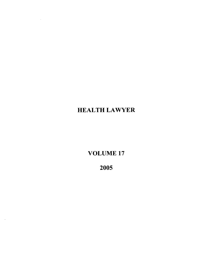 handle is hein.journals/healaw17 and id is 1 raw text is: HEALTH LAWYER
VOLUME 17
2005


