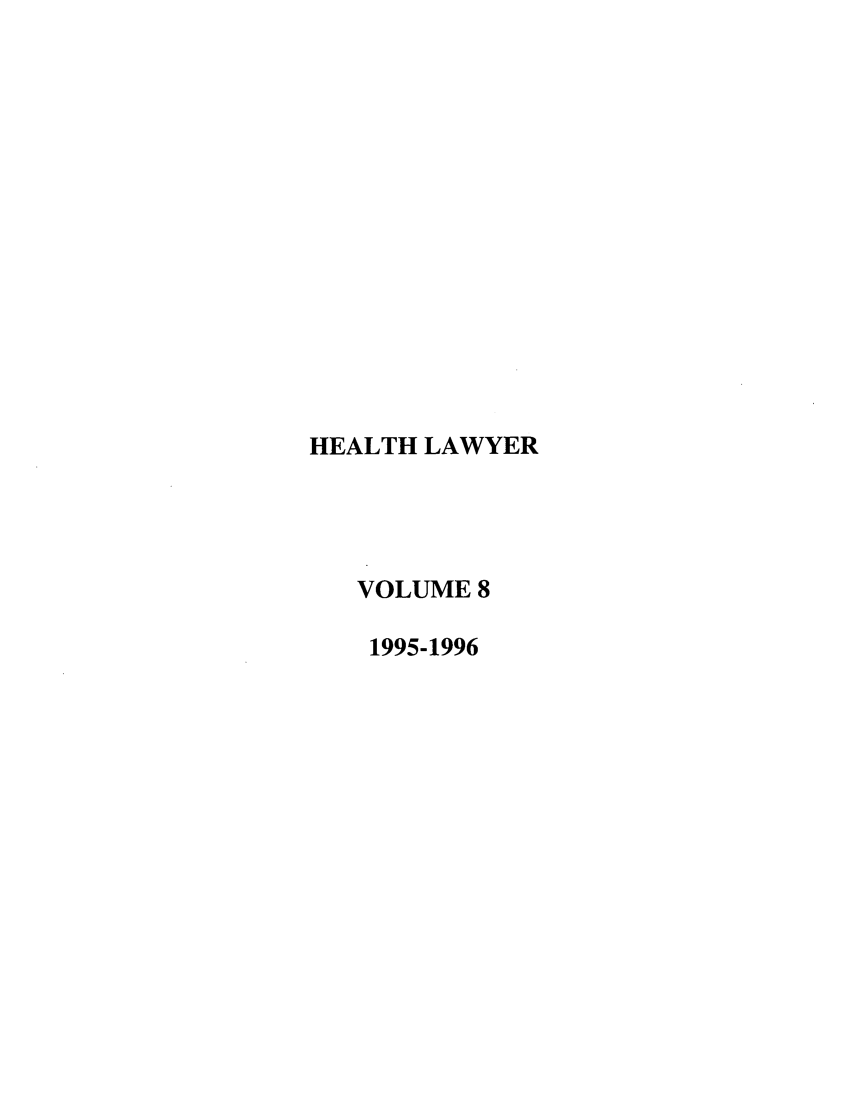 handle is hein.journals/healaw8 and id is 1 raw text is: HEALTH LAWYER
VOLUME 8
1995-1996


