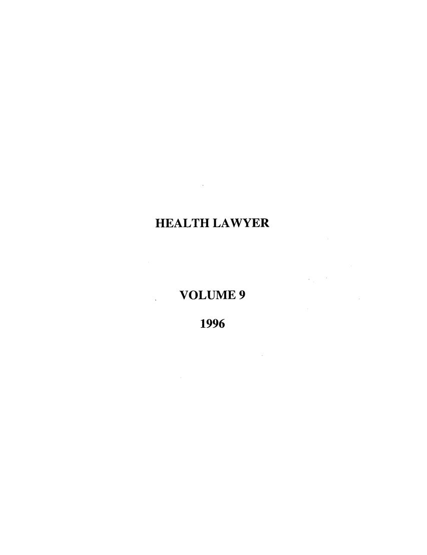 handle is hein.journals/healaw9 and id is 1 raw text is: HEALTH LAWYER
VOLUME 9
1996



