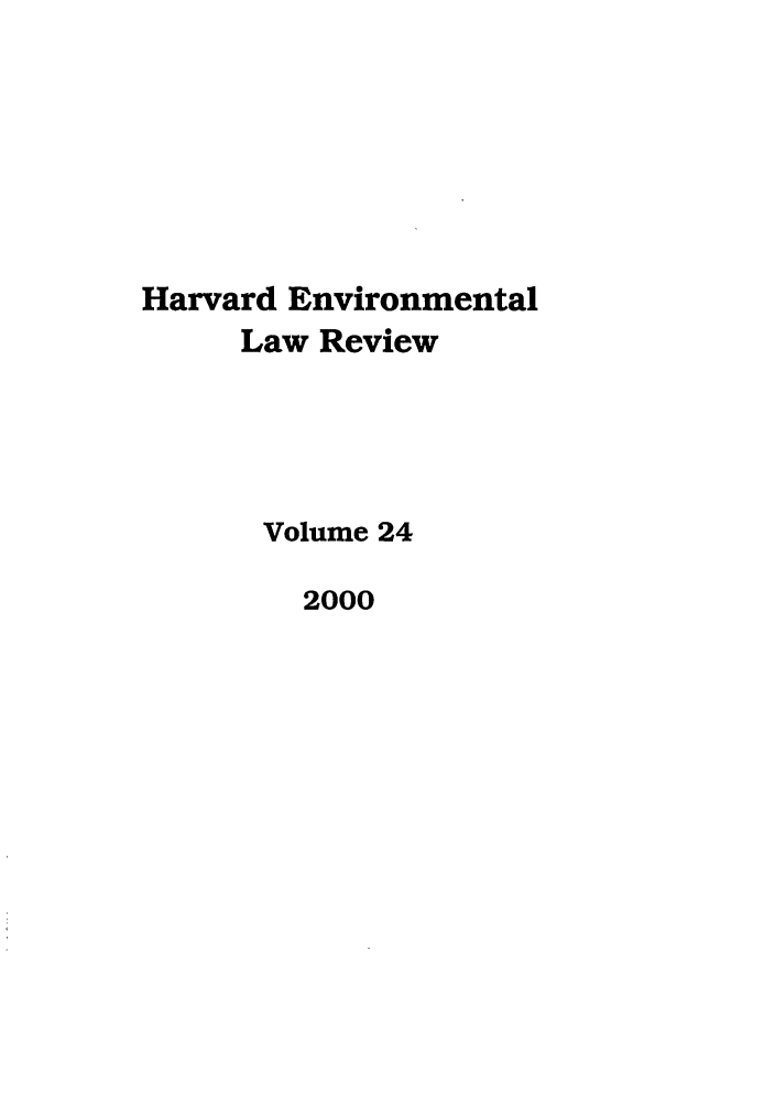handle is hein.journals/helr24 and id is 1 raw text is: Harvard Environmental
Law Review
Volume 24
2000


