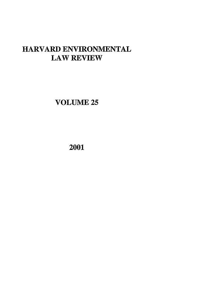 handle is hein.journals/helr25 and id is 1 raw text is: HARVARD ENVIRONMENTAL
LAW REVIEW
VOLUME 25

2001


