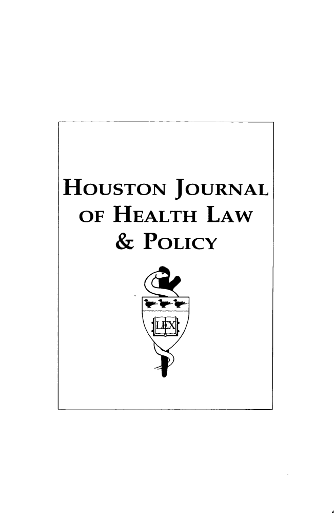 handle is hein.journals/hhpol15 and id is 1 raw text is: 






HOUSTON JOURNAL
OF HEALTH LAW
    & POLICY


