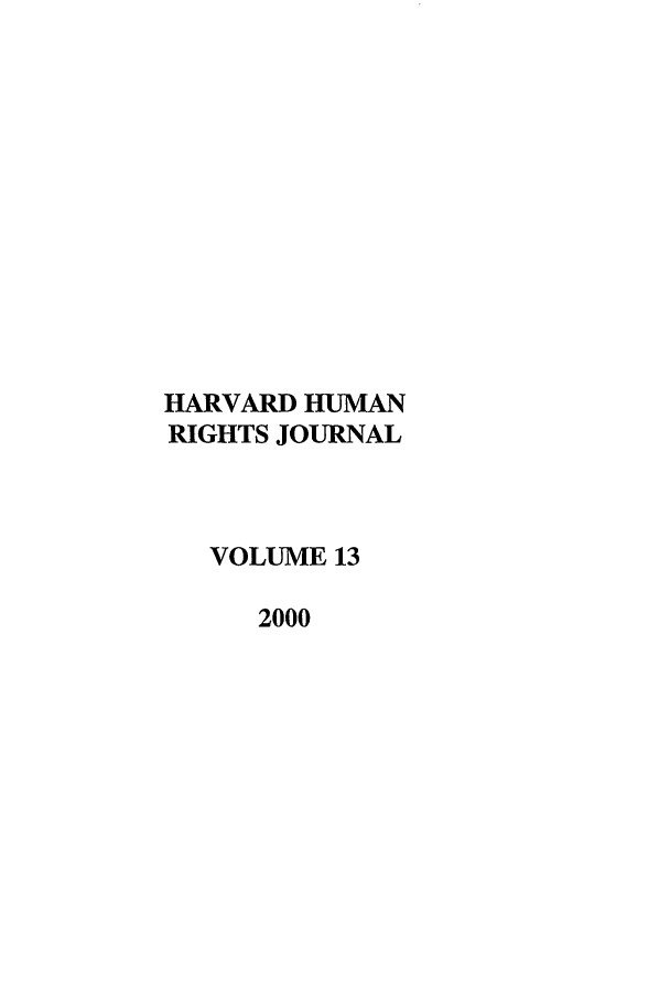 handle is hein.journals/hhrj13 and id is 1 raw text is: HARVARD HUMAN
RIGHTS JOURNAL
VOLUME 13
2000


