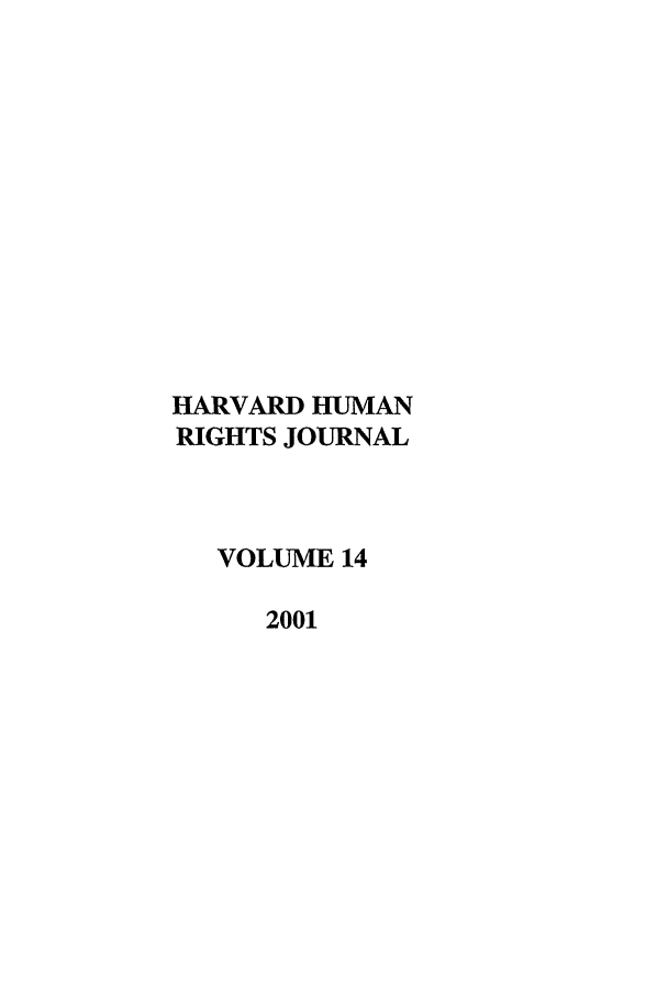 handle is hein.journals/hhrj14 and id is 1 raw text is: HARVARD HUMAN
RIGHTS JOURNAL
VOLUME 14
2001


