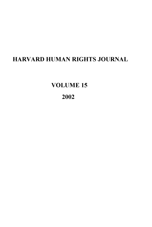 handle is hein.journals/hhrj15 and id is 1 raw text is: HARVARD HUMAN RIGHTS JOURNAL
VOLUME 15
2002


