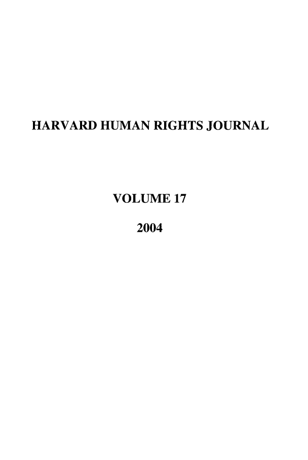 handle is hein.journals/hhrj17 and id is 1 raw text is: HARVARD HUMAN RIGHTS JOURNAL
VOLUME 17
2004


