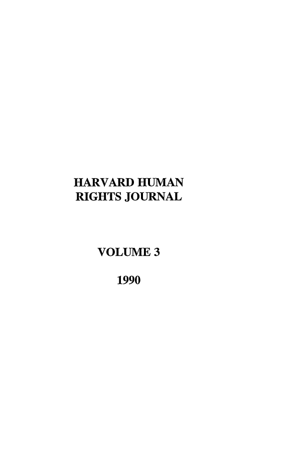 handle is hein.journals/hhrj3 and id is 1 raw text is: HARVARD HUMAN
RIGHTS JOURNAL
VOLUME 3
1990


