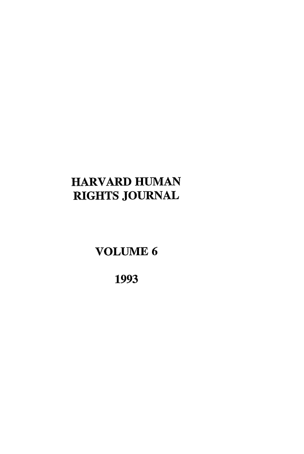 handle is hein.journals/hhrj6 and id is 1 raw text is: HARVARD HUMAN
RIGHTS JOURNAL
VOLUME 6
1993


