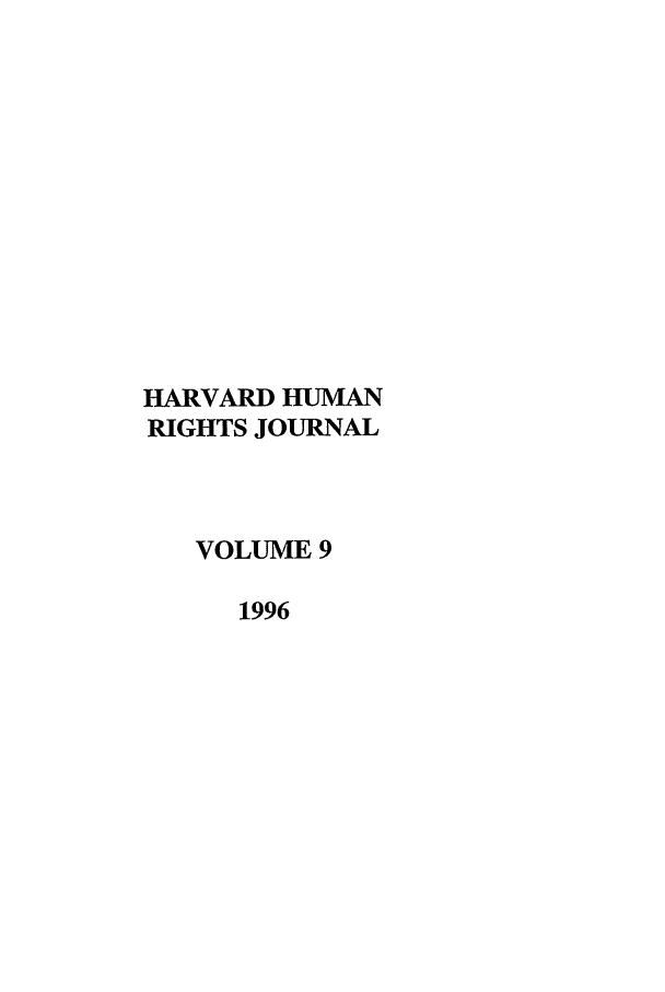handle is hein.journals/hhrj9 and id is 1 raw text is: HARVARD HUMAN
RIGHTS JOURNAL
VOLUME 9
1996


