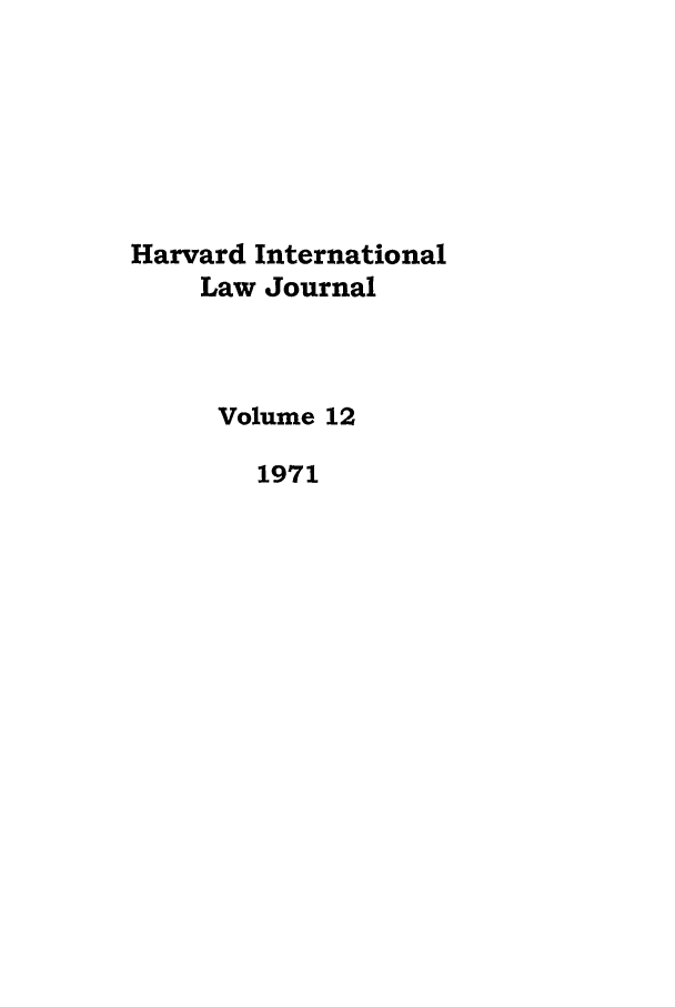 handle is hein.journals/hilj12 and id is 1 raw text is: Harvard International
Law Journal
Volume 12
1971



