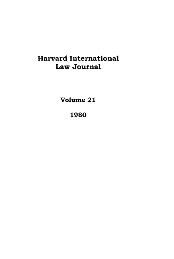 handle is hein.journals/hilj21 and id is 1 raw text is: Harvard International
Law Journal
Volume 21
1980


