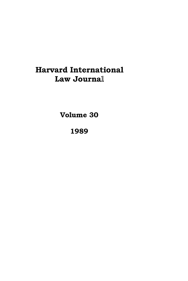 handle is hein.journals/hilj30 and id is 1 raw text is: Harvard International
Law Journal
Volume 30
1989


