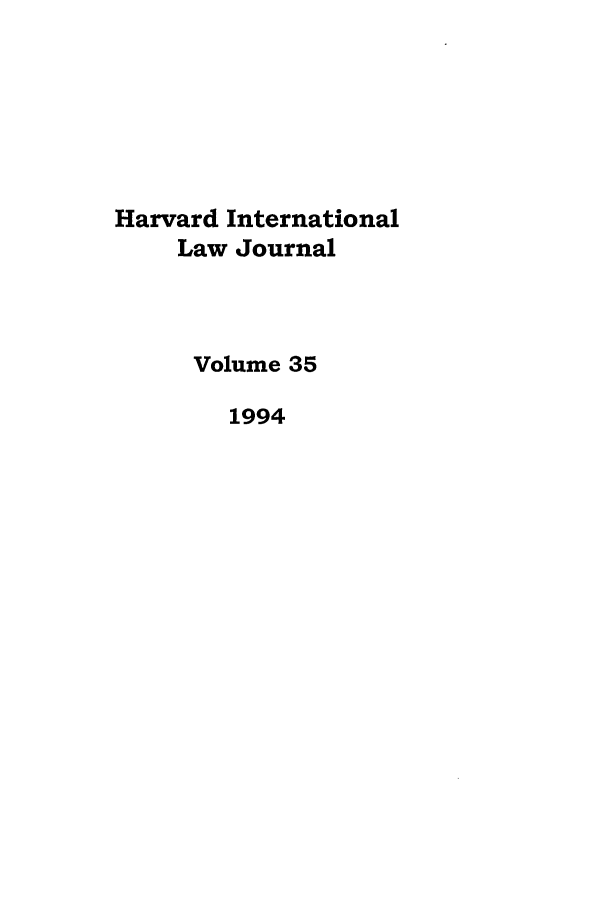 handle is hein.journals/hilj35 and id is 1 raw text is: Harvard International
Law Journal
Volume 35
1994


