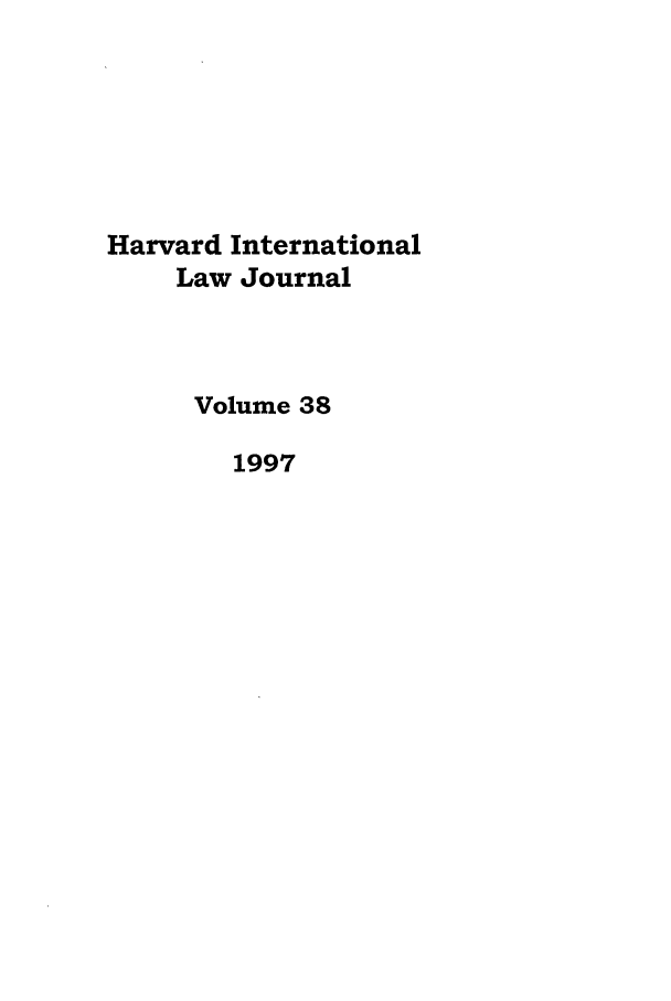 handle is hein.journals/hilj38 and id is 1 raw text is: Harvard International
Law Journal
Volume 38
1997


