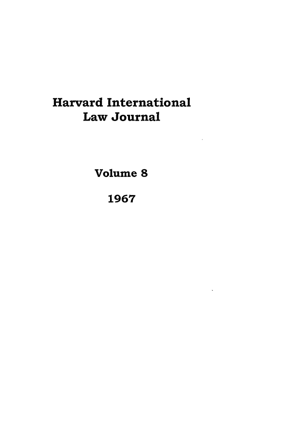 handle is hein.journals/hilj8 and id is 1 raw text is: Harvard International
Law Journal
Volume 8
1967


