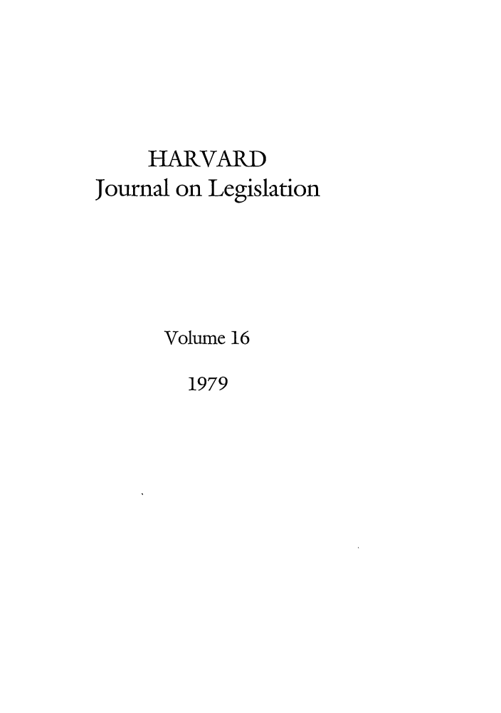 handle is hein.journals/hjl16 and id is 1 raw text is: HARVARD
Journal on Legislation
Volume 16

1979


