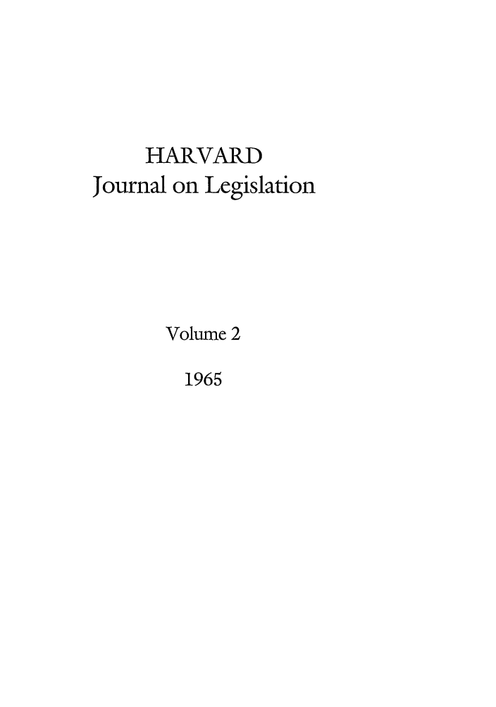 handle is hein.journals/hjl2 and id is 1 raw text is: HARVARD
Journal on Legislation
Volume 2

1965



