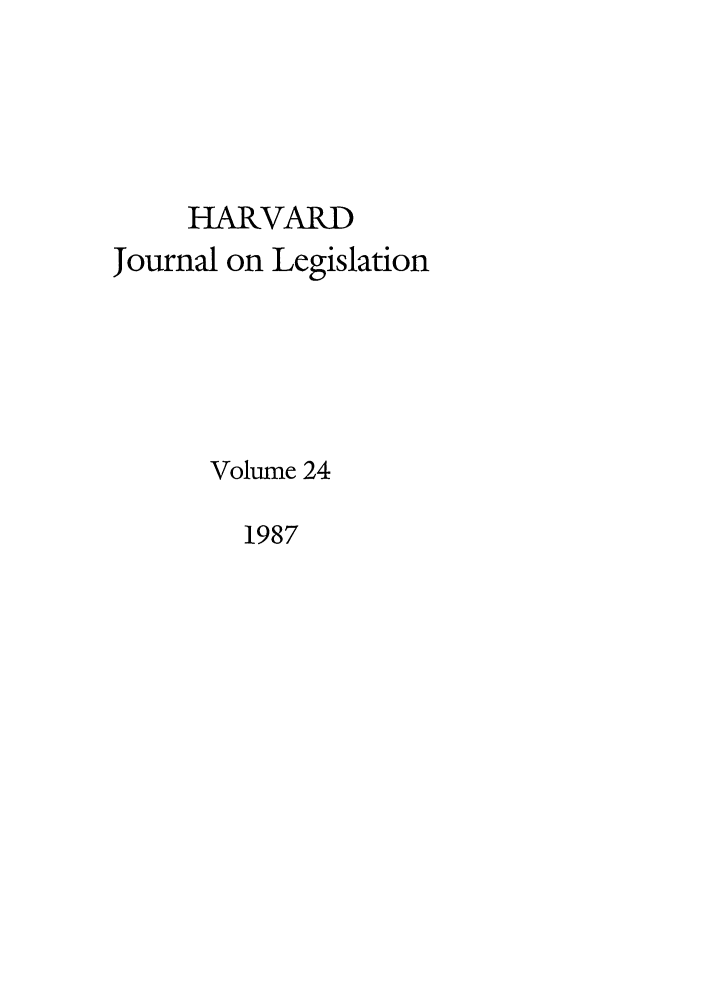 handle is hein.journals/hjl24 and id is 1 raw text is: HARVARD
Journal on Legislation
Volume 24

1987


