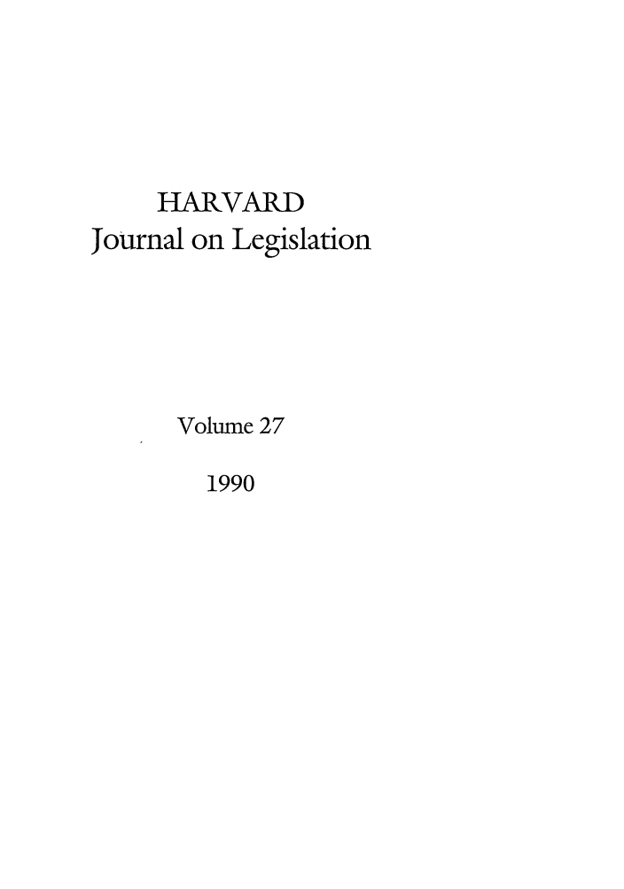 handle is hein.journals/hjl27 and id is 1 raw text is: HARVARD
Journal on Legislation
Volume 27

1990


