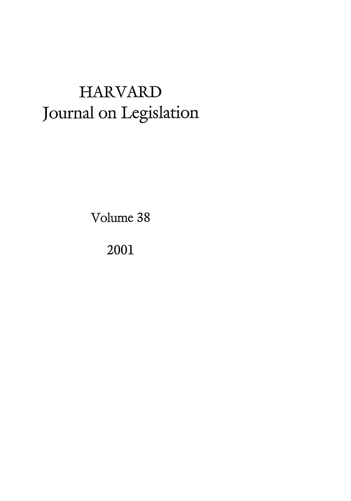 handle is hein.journals/hjl38 and id is 1 raw text is: HARVARD
Journal on Legislation
Volume 38

2001


