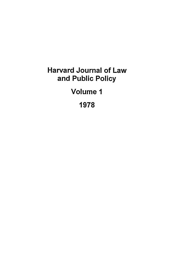handle is hein.journals/hjlpp1 and id is 1 raw text is: Harvard Journal of Law
and Public Policy
Volume 1
1978


