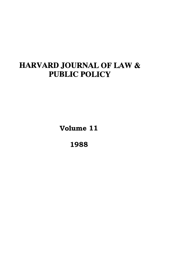handle is hein.journals/hjlpp11 and id is 1 raw text is: HARVARD JOURNAL OF LAW &
PUBLIC POLICY
Volume 11
1988


