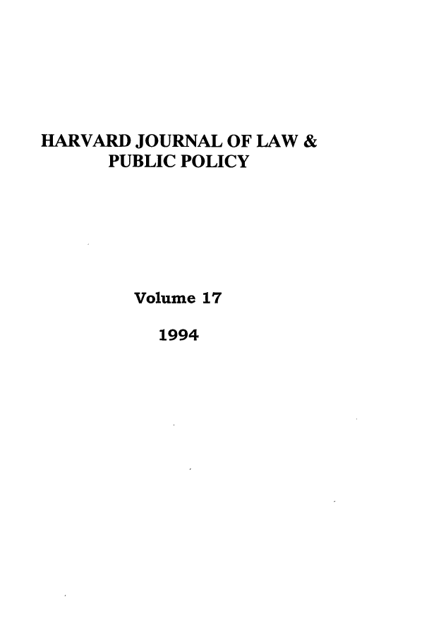 handle is hein.journals/hjlpp17 and id is 1 raw text is: HARVARD JOURNAL OF LAW &
PUBLIC POLICY
Volume 17
1994


